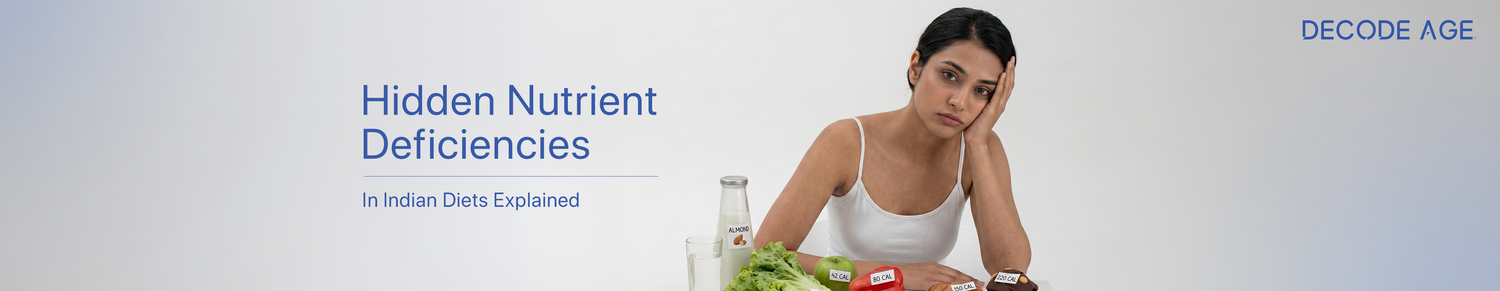 Hidden Nutrient Deficiencies in India & Their Impact on Ageing