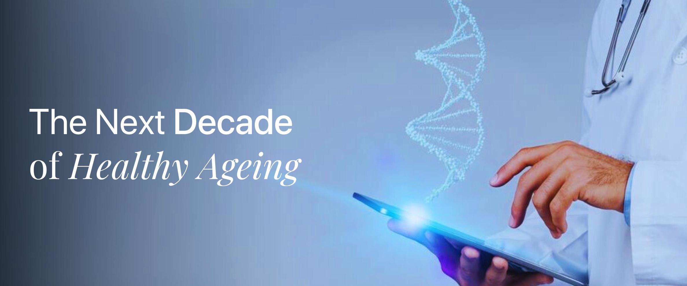 The Next Decade of Healthy Ageing