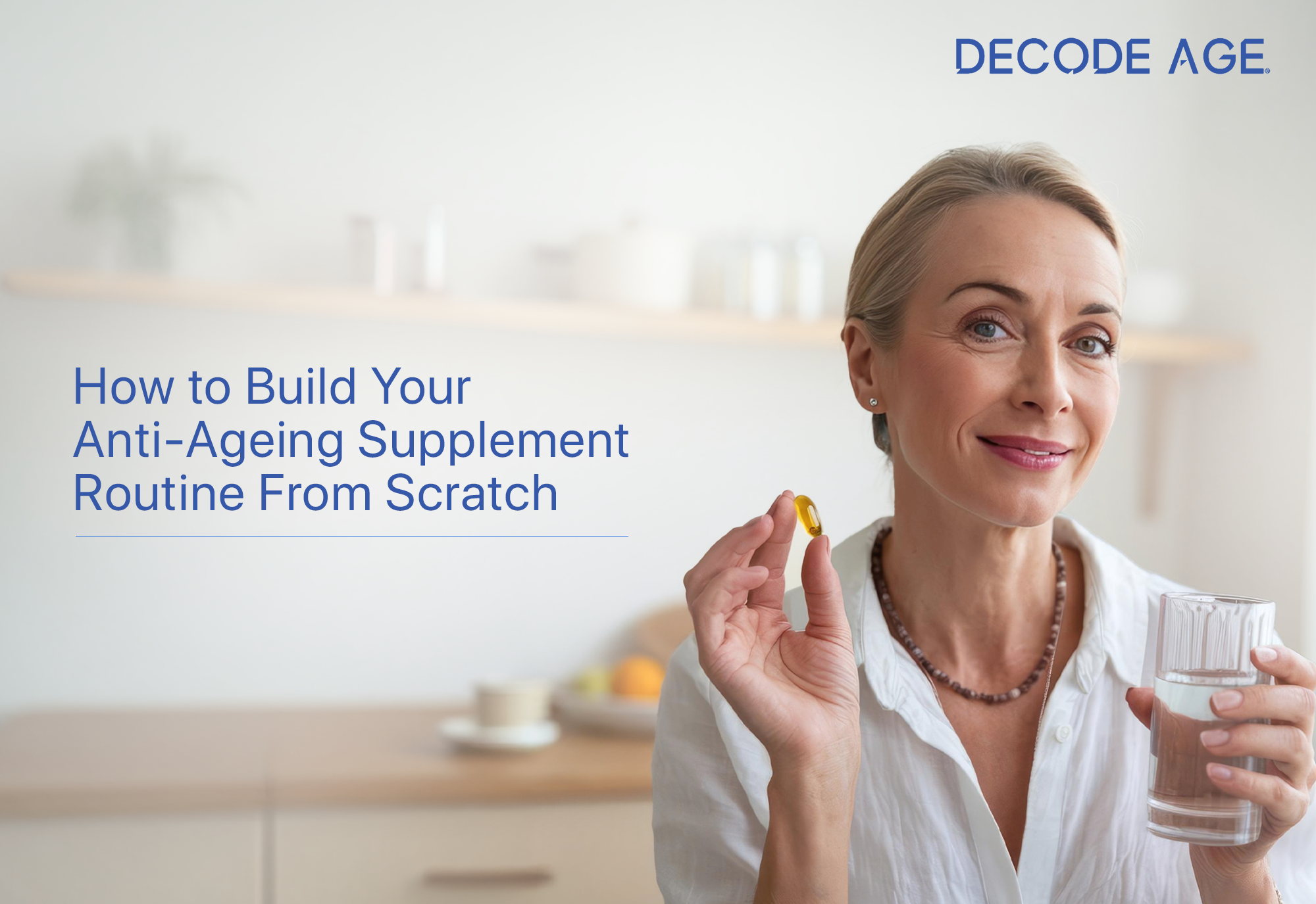How to Build an Anti-Ageing Supplement Routine From Scratch (Updated f